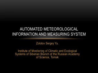 AUTOMATED METEOROLOGICAL  INFORMATION AND MEASURING SYSTEM  Zolotov Sergey Yu.  Institute of