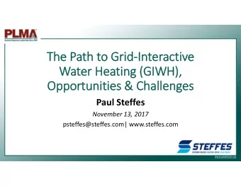 The Path to GridInteractive  Water Heating (GIWH),  Opportunities &amp; Challenges  Paul Steffes