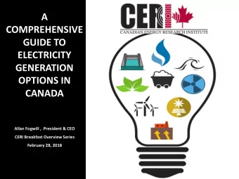 A  COMPREHENSIVE  GUIDE TO  ELECTRICITY  GENERATION  OPTIONS IN  CANADA  Allan Fogwill ,  President