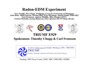 Radon-EDM Experiment  Eric Tardiff, Tim Chupp, Wolfgang Lorenzon (University of Michigan)  John