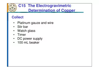 C15 The Electrogravimetric  Determination of Copper  Collect    Platinum gauze and wire