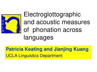 Electroglottographic  and acoustic measures  of  phonation across  languages  Patricia Keating and