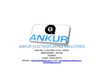 ANKUR ELECTROPLATING INDUSTRIES  SHED NO. C-1/B, 3909, G.I.D.C. ESTATE, ANKLESHWAR  393 002.