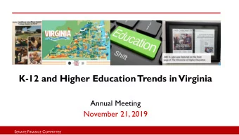 K-12 and Higher Education Trends in Virginia  Annual Meeting  November 21, 2019 S ENATE F INANCE C