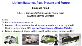 Lit  ithium Batteries, Past,  , Present and Future  Emanuel Peled  School of Chemistry, Tel Aviv