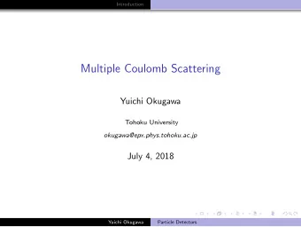 Multiple Coulomb Scattering  Yuichi Okugawa  Tohoku University  okugawa@epx.phys.tohoku.ac.jp  July