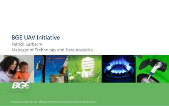 BGE UAV Initiative  Patrick Carberry  Manager of Technology and Data Analytics  Privileged and