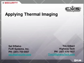 Applying Thermal Imaging  Tim Gilbert  Sal DiSalvo  Highway Tech  FLIR Systems, Inc.  PH: (207)