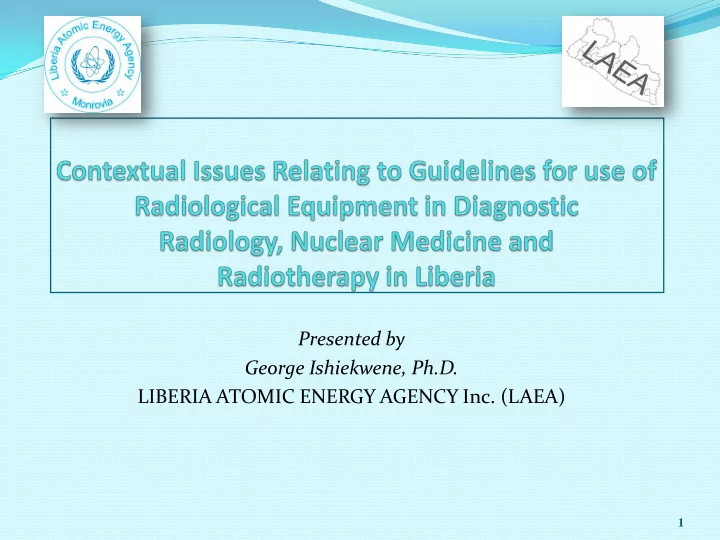 presented by george ishiekwene ph d liberia atomic energy