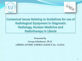 Presented by  George Ishiekwene, Ph.D.  LIBERIA ATOMIC ENERGY AGENCY Inc. (LAEA)  1  About LAEA  A