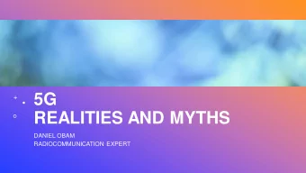 5G  REALITIES AND MYTHS  DANIEL OBAM  RADIOCOMMUNICATION EXPERT  5G REALITIES  INTRODUCTION  As