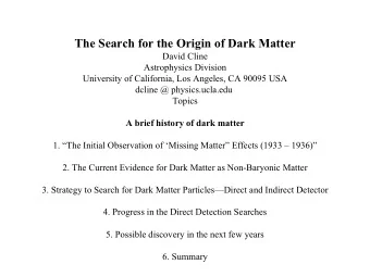 The Search for the Origin of Dark Matter  David Cline  Astrophysics Division  University of