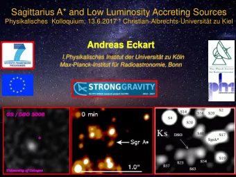 Sagittarius A* and Low Luminosity Accreting Sources  Physikalisches  Kolloquium, 13.6.2017 *