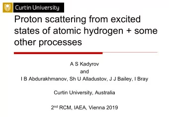 Proton scattering from excited  states of atomic hydrogen + some  other processes  A S Kadyrov  and