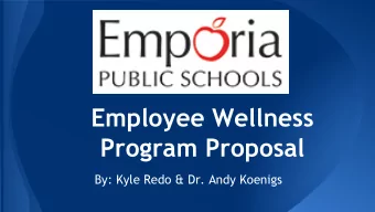 Employee Wellness  Program Proposal  By: Kyle Redo &amp; Dr. Andy Koenigs  Wellness Committee