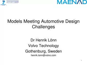 Models Meeting Automotive Design  Challenges  Dr Henrik Lnn  Volvo Technology  Gothenburg, Sweden