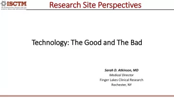 Res  esea  earch  ch S  Site P  e Per  erspecti  ctives  Technology: The Good a  and The Bad  Sarah