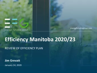 Efficiency Manitoba 2020/23  REVIEW OF EFFICIENCY PLAN  Jim Grevatt  January 14, 2020  Review of