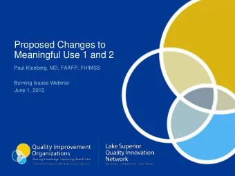 Proposed Changes to  Meaningful Use 1 and 2  Paul Kleeberg, MD, FAAFP, FHIMSS  Burning Issues
