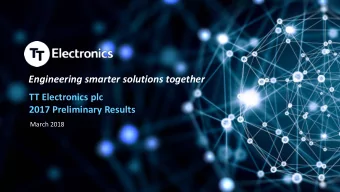 Engineering smarter solutions together  TT Electronics plc  2017 Preliminary Results  March 2018