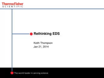 Rethinking EDS  Keith Thompson  Jan 21, 2014  Outline   Background on EDS detector technology