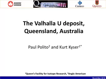 The Valhalla U deposit,  Queensland, Australia Paul Polito 2 and Kurt Kyser 1* 1 Queens Facility