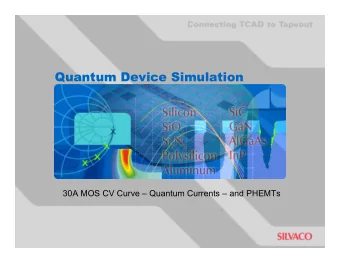 Quantum Device Simulation  30A MOS CV Curve  Quantum Currents  and PHEMTs  Introduction