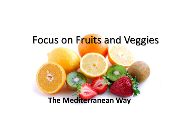 focus on fruits and veggies