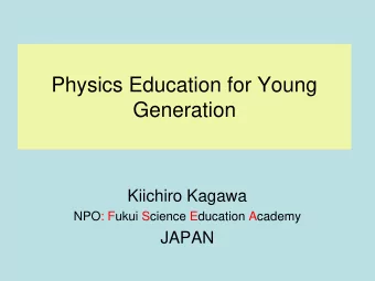 Generation  Kiichiro Kagawa  NPO: Fukui Science Education Academy  JAPAN The Aim of our NPO (FSEA )