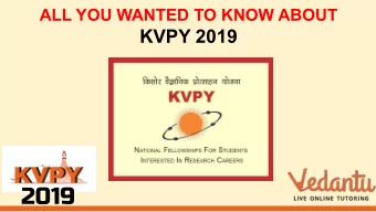 2019  ABOUT KVPY  Kishore Vaigyanik Protsahan Yojana    Started by DST, GoI in the year 1999