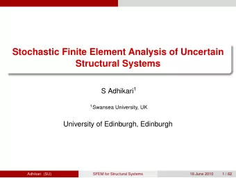 Stochastic Finite Element Analysis of Uncertain  Structural Systems S Adhikari 1 1 Swansea