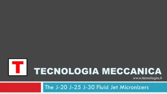 T TECNOLOGIA MECCANICA  www.tecnologia.it  The J-20 J-25 J-30 Fluid Jet Micronizers  Introduction