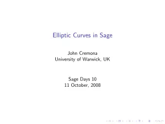 Elliptic Curves in Sage  John Cremona  University of Warwick, UK  Sage Days 10  11 October, 2008