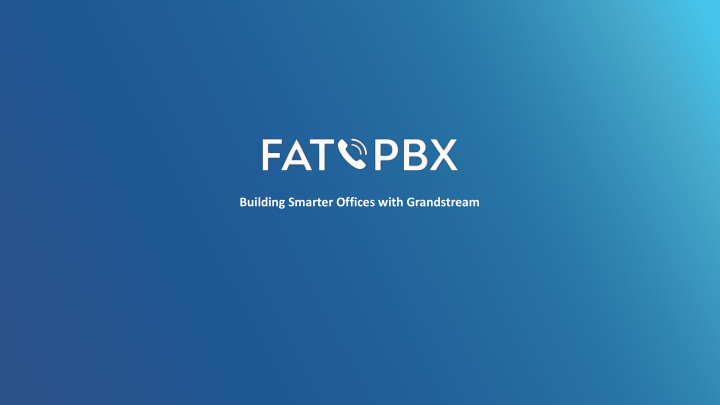 building smarter offices with grandstream why wifi voice