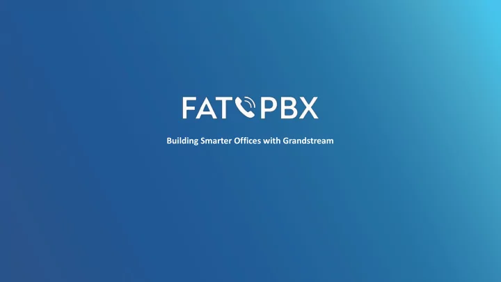 building smarter offices with grandstream why wifi voice