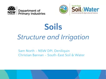 Soils  Structure and Irrigation  Sam North - NSW DPI, Deniliquin  Christian Bannan - South-East