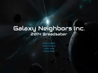 Galaxy Neighbors Inc.  2014 Breadsaber  Patricia Naffie  Carlos Sanchez  Justin Good  Jeremy Maat