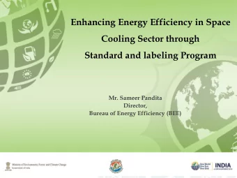 Enhancing Energy Efficiency in Space  Cooling Sector through  Standard and labeling Program  Mr.