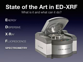 State of the Art in ED-XRF  What is it and what can it do? E NERGY D ISPERSIVE X - R AY F