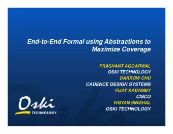 End-to-End Formal using Abstractions to  Maximize Coverage  PRASHANT AGGARWAL  OSKI TECHNOLOGY