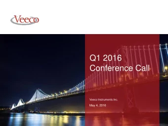 Q1 2016  Conference Call  Veeco Instruments Inc.  May 4, 2016  1  |  Investor Presentation  Safe