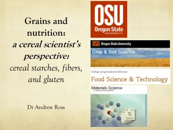 Grains and nutrition: a cereal scientists perspective:  cereal starches, fibers,  and gluten  Dr
