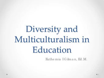 Diversity and  Multiculturalism in  Education  E  uthe mia  I  Gilma n, E  d.M.  1  Quantitative