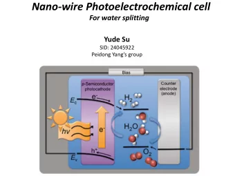 Nano-wire Photoelectrochemical cell  For water splitting  Yude Su  SID: 24045922 Peidong Yangs
