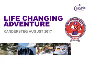 LIFE CHANGING  ADVENTURE  KANDERSTEG AUGUST 2017  Agenda:  Introduction to team  Kandersteg