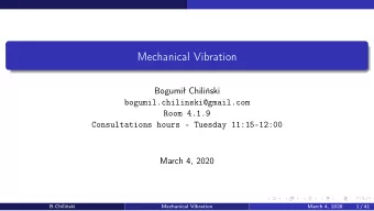 Mechanical Vibration  Bogumi Chiliski  bogumil.chilinski@gmail.com  Room 4.1.9  Consultations