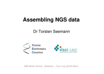 Assembling NGS data  Dr Torsten Seemann  IMB Winter School - Brisbane  Tue 3 July @ 09:45am