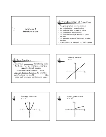 1  Vertical shifts  Types of Transformations  Moves the graph up or  down  Impacts only