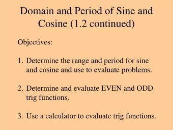 Cosine (1.2 continued)  Objectives:  1. Determine the range and period for sine  and cosine and use