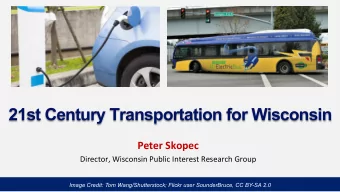 21st Century Transportation for Wisconsin  Peter Skopec  Director, Wisconsin Public Interest